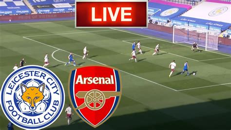 leicester vs arsenal live